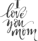 I Love You Mom Script