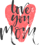 Love You Mom Heart