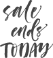 Sale Ends Today